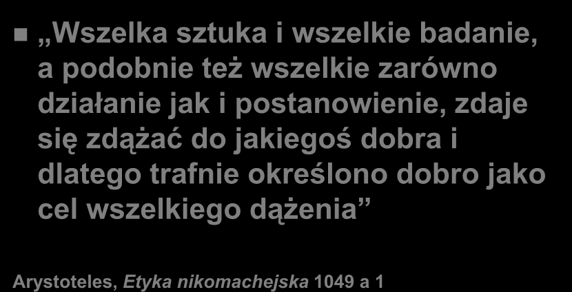 Motto Wszelka sztuka i wszelkie badanie, a podobnie też wszelkie zarówno działanie jak i postanowienie, zdaje się zdążać do jakiegoś