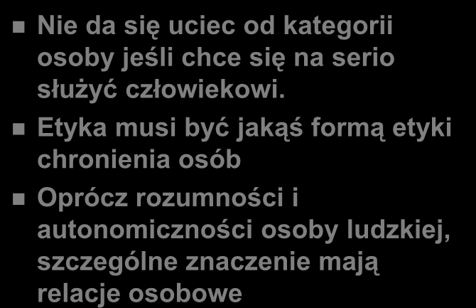 WNIOSKI Nie da się uciec od kategorii osoby jeśli chce się na serio służyć człowiekowi.