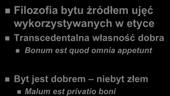 Tożsamość dobra z bytem Filozofia bytu źródłem ujęć wykorzystywanych w etyce Transcedentalna własność dobra