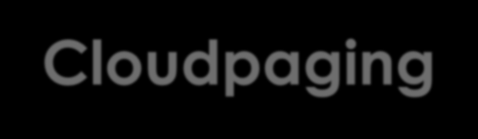 Cloudpaging czas uruchomienia nawet 20x szybciej Bez oczekiwania na ściągnięcie całej aplikacji Dodatkowe składowe dostarczane na żądanie wtedy, gdy są potrzebne Rozmiar oryginalny całego programu