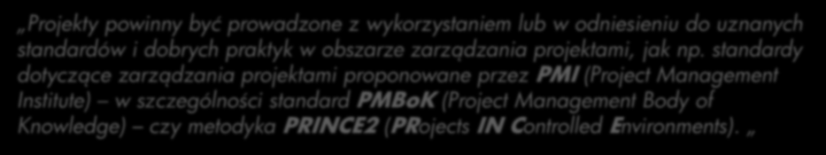 Rekomendacja 6: Wybór metodyki Projekty powinny być prowadzone z wykorzystaniem lub w odniesieniu do uznanych standardów i dobrych praktyk w obszarze zarządzania projektami, jak np.