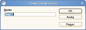 4-73 Pojawia się okno, w którym wpisujemy nową nazwę slajdu, a następnie klikamy Aby usunąć slajd, zaznacz go w widoku podglądu slajdów i kliknij Delete Można również wybrać z menu Edycja Usuń slajd