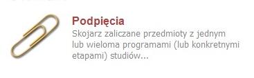 Podpinanie przedmiotów Oprócz zarejestrowania do grupy zajęciowej KONIECZNE JEST PODPIĘCIE KAŻDEGO PRZEDMIOTU POD PROGRAM* I ETAP czyli wskazanie w ramach którego programu* (kierunku) i etapu