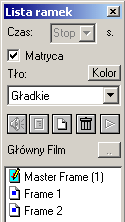 11 Wybierz z menu "Ramka" > "Wstaw" Aby zmienić aktywną ramkę Zaznacz ramkę w oknie "Lista ramek". Ramki nazywane są kolejno "Frame 1", "Frame 2", itd.