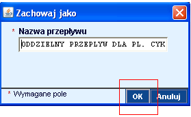 Pojawi się okno, w którym istnieje możliwość zmiany nazwy Przepływu. 63 Wybierz OK aby zapisać zmianę.