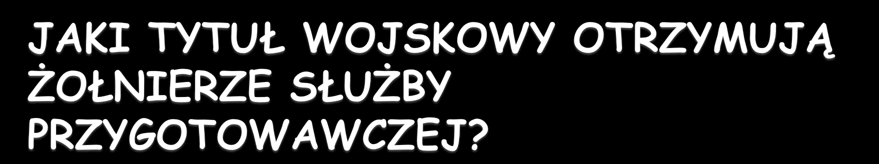 Z dniem rozpoczęcia pełnienia służby przygotowawczej, żołnierze otrzymują bez szczególnego nadania tytuł: