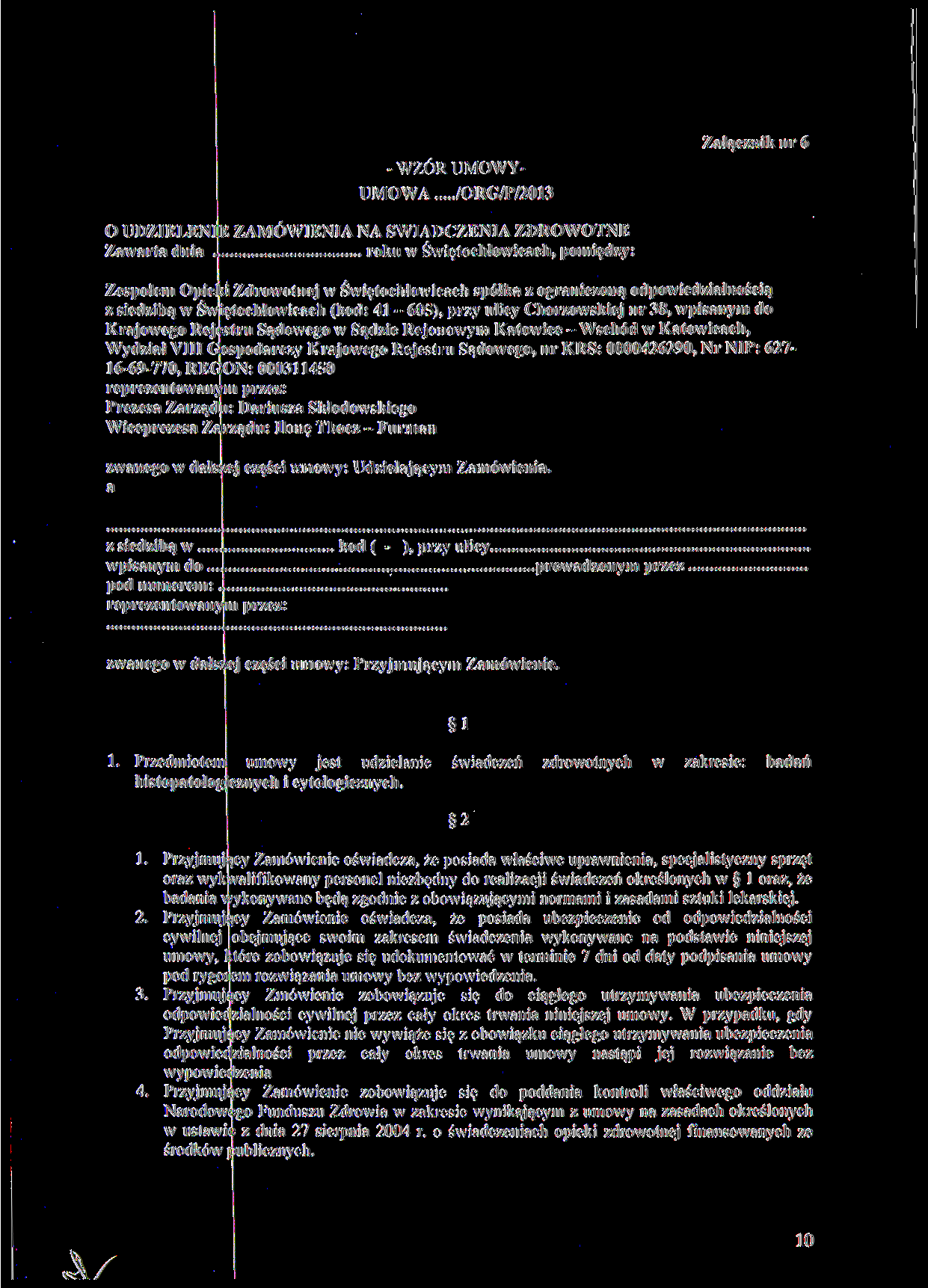 - WZÓR UMOWY- UMOWA /ORG/P/2013 Załącznik nr 6 O UDZIELENIE ZAMÓWIENIA NA ŚWIADCZENIA ZDROWOTNE Zawarta dnia.