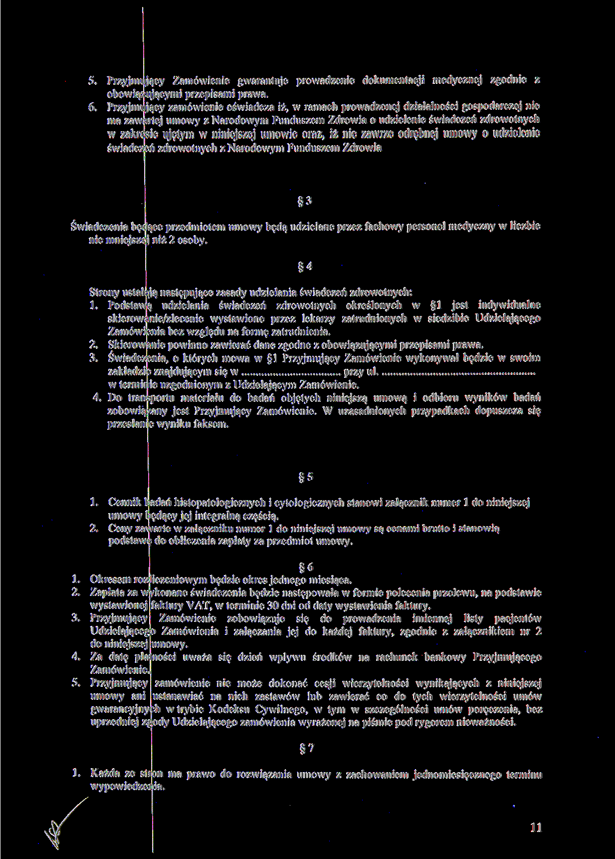 5. Przyjmujący Zamówienie gwarantuje prowadzenie dokumentacji medycznej zgodnie z obowiązującymi przepisami prawa. 6.