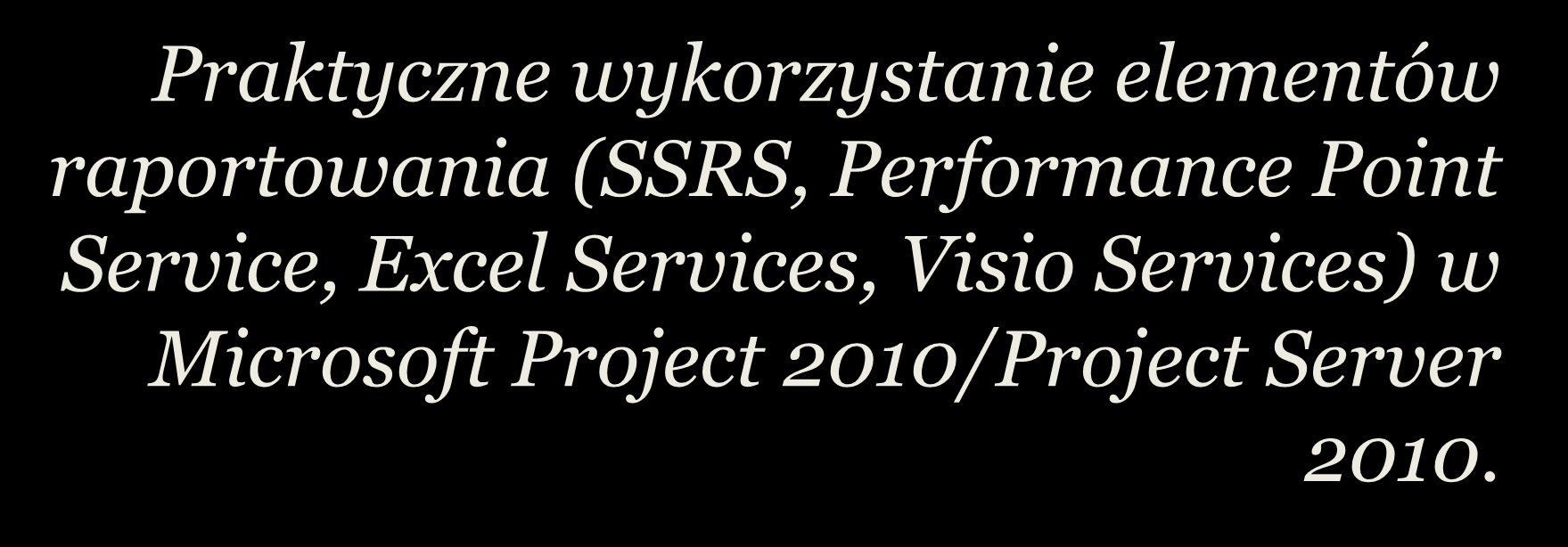 2012 Sesja 2 - Raportowanie w Microsoft Project 2010 - Excel & Visio - 19.09.