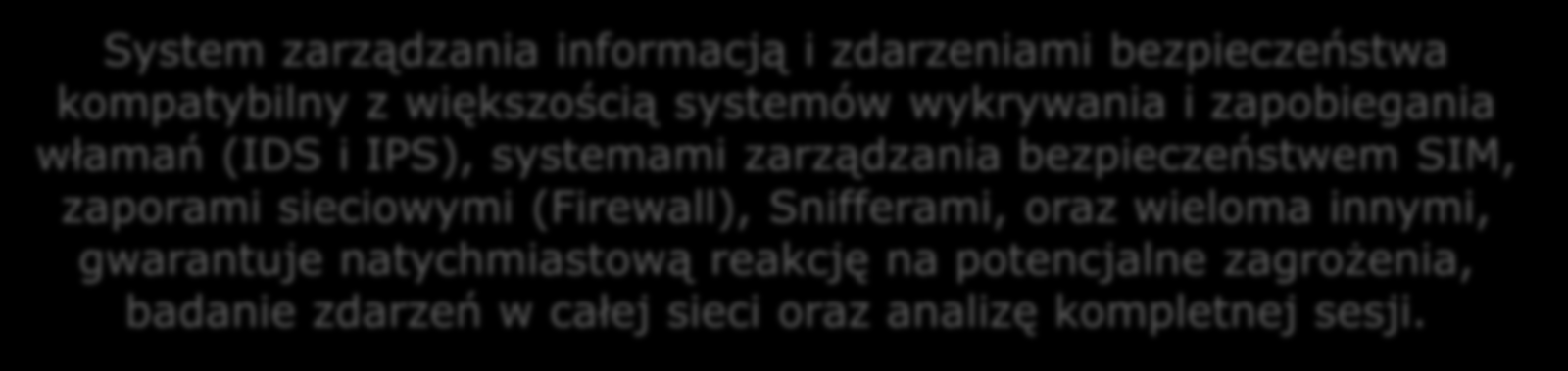 NetWitness SIEMLink System zarządzania informacją i zdarzeniami bezpieczeństwa kompatybilny z większością systemów wykrywania i zapobiegania włamań (IDS i IPS), systemami zarządzania bezpieczeństwem