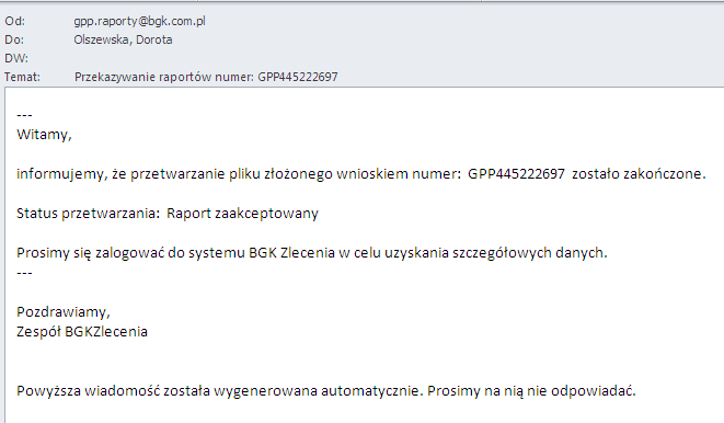 9. Dodatkowo użytkownik z Banku raportującego otrzyma na skrzynkę mailową powiadomienie, że wniosek z przekazanym raportem został przesłany do dalszego procesowania w BGK (Rys. 16). Rys. 16 10.