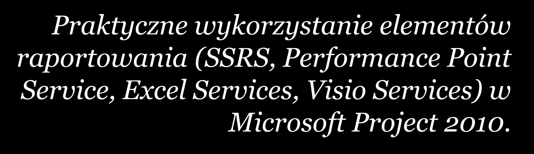 2012 Sesja 2 - Raportowanie w Microsoft Project 2010 - Excel & Visio - 19.09.