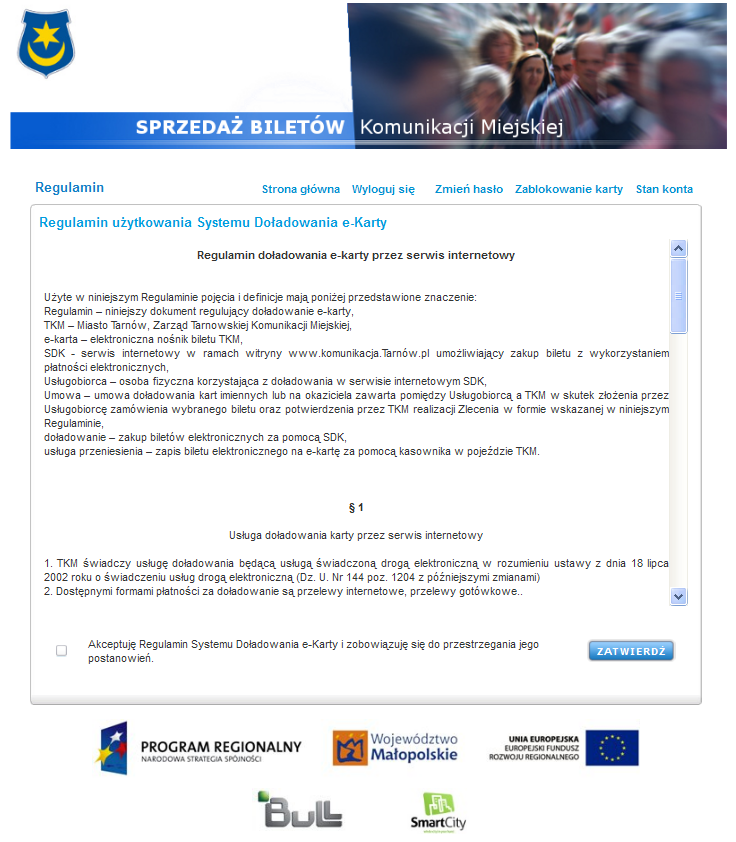 1.2 Akceptacja regulaminu Każdy użytkownik systemu po poprawnym zalogowaniu się jest zobowiązany do zaakceptowania Regulaminu Systemu Doładowania Tarnowskiej Karty Miejskiej.