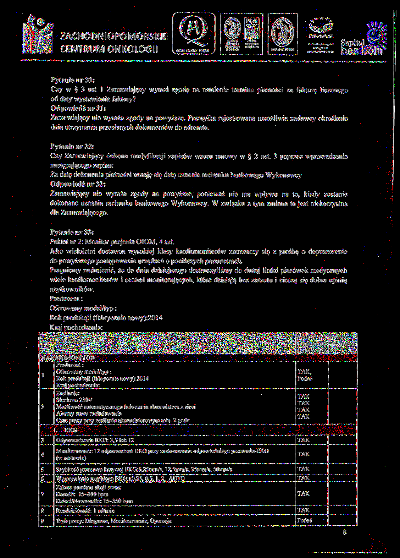 <»*««, a > ;?:r^ ^ J Pytanie nr 31: Czy w 3 ust l Zamawiający wyrazi zgodę na ustalenie terminu płatności za fakturę liczonego od daty wystawienia faktury?