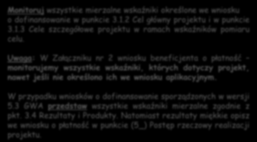 Zaznaczamy zgodnie z rodzajem realizowanego projektu. Monitoruj wszystkie mierzalne wskaźniki określone we wniosku o dofinansowanie w punkcie 3.1.