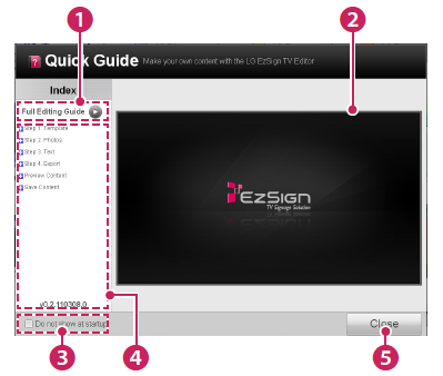 Uruchamianie LG EzSign 2.0 Editor Aby uruchomić program LG EzSign 2.0 Editor kliknij w Start > Wszystkie programy > LG Ez Sign 2.0 Editor. Aby zamknąć LG EzSign 2.