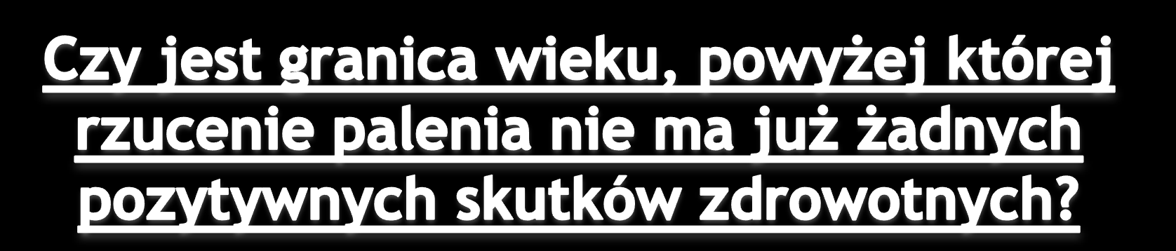 Wszyscy, niezależnie od wieku i długości palenia odnoszą korzyść z rzucenia palenia Badanie dużej grupy