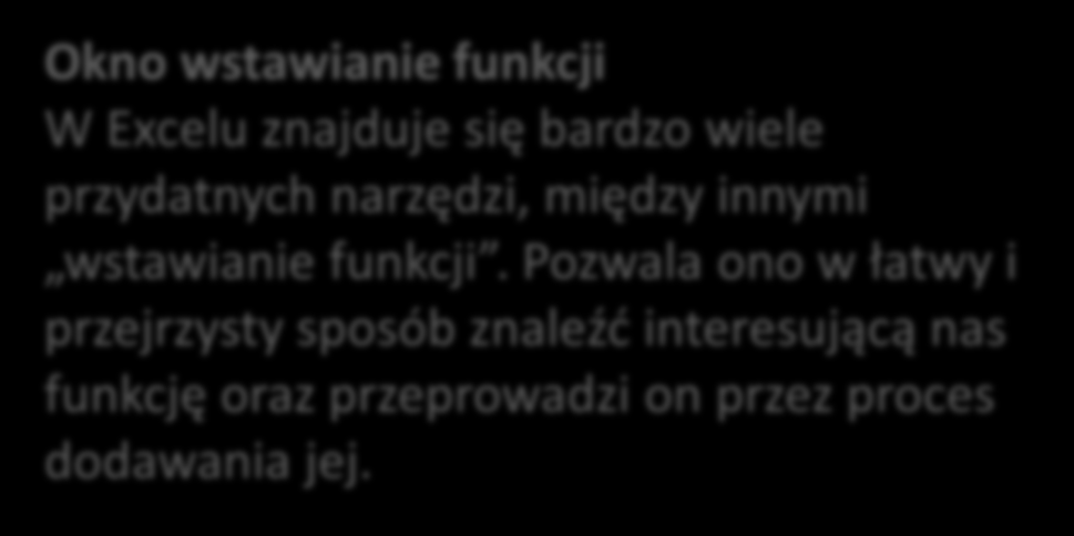 Okno wstawianie funkcji W Excelu znajduje się bardzo wiele przydatnych narzędzi, między innymi wstawianie funkcji.