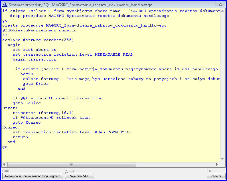 drop procedure MAGSRC_Sprawdzanie_rabatow_dokumentu_handlowego go create procedure MAGSRC_Sprawdzanie_rabatow_dokumentu_handlowego @IdObiektuNadrzednego numeric as declare @errmsg varchar(255) begin