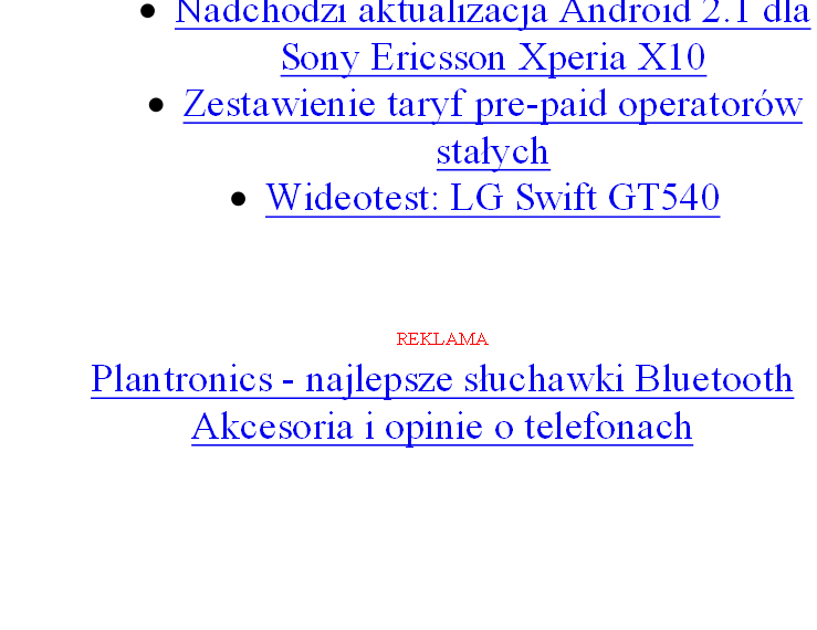 3 z 5 2010-11-15 12:57 Tagi: myphone dual-sim telefony Google Wykop Gwar Spis Komentarze: 1 Napisz komentarz Zobacz wszystkie komentarze na forum >> Olaf Niezarejestrowany Wysłano: 2010.09.