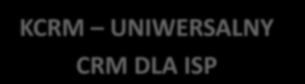 KCRM UNIWERSALNY CRM DLA ISP OPIS PRZEDSIĘWIĘCIA System posiada wszystkie niezbędne funkcje dla ISP, zarówno w zakresie działań sprzedażowych, administracyjnych oraz technicznych; Wzrost w ostatnim