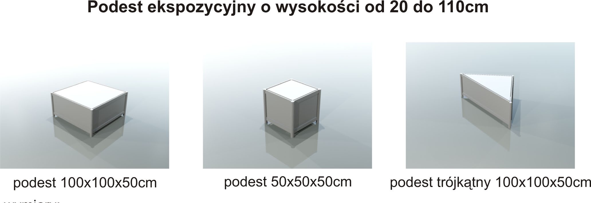 WYPOSAŻENIE DODATKOWE PODEST EKSPOZYCYJNY O WYSOKOŚCI OD 20 DO 100 CM podest 100 x 100 x 50 cm 80 zł podest 50 x 50 x