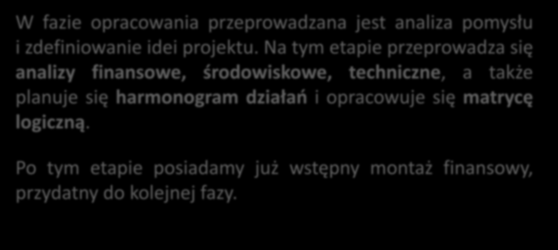 Metodyka PCM <<<<<<<<<<<<<<<<<<<<<<<<< >>>>>>>>>>>>>>>>>>>>>>>>> cykl projektu 3. FAZA OPRACOWANIA W fazie opracowania przeprowadzana jest analiza pomysłu i zdefiniowanie idei projektu.
