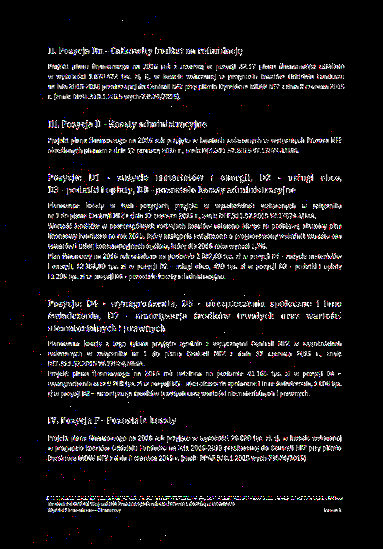 II. Pozycja Bn - Całkowity budżet na refundację Projekt planu finansowego na 216 rok z rezerwą w pozycji B2.17 planu finansowego ustalono w wysokości 167472 tyś. zł, tj.