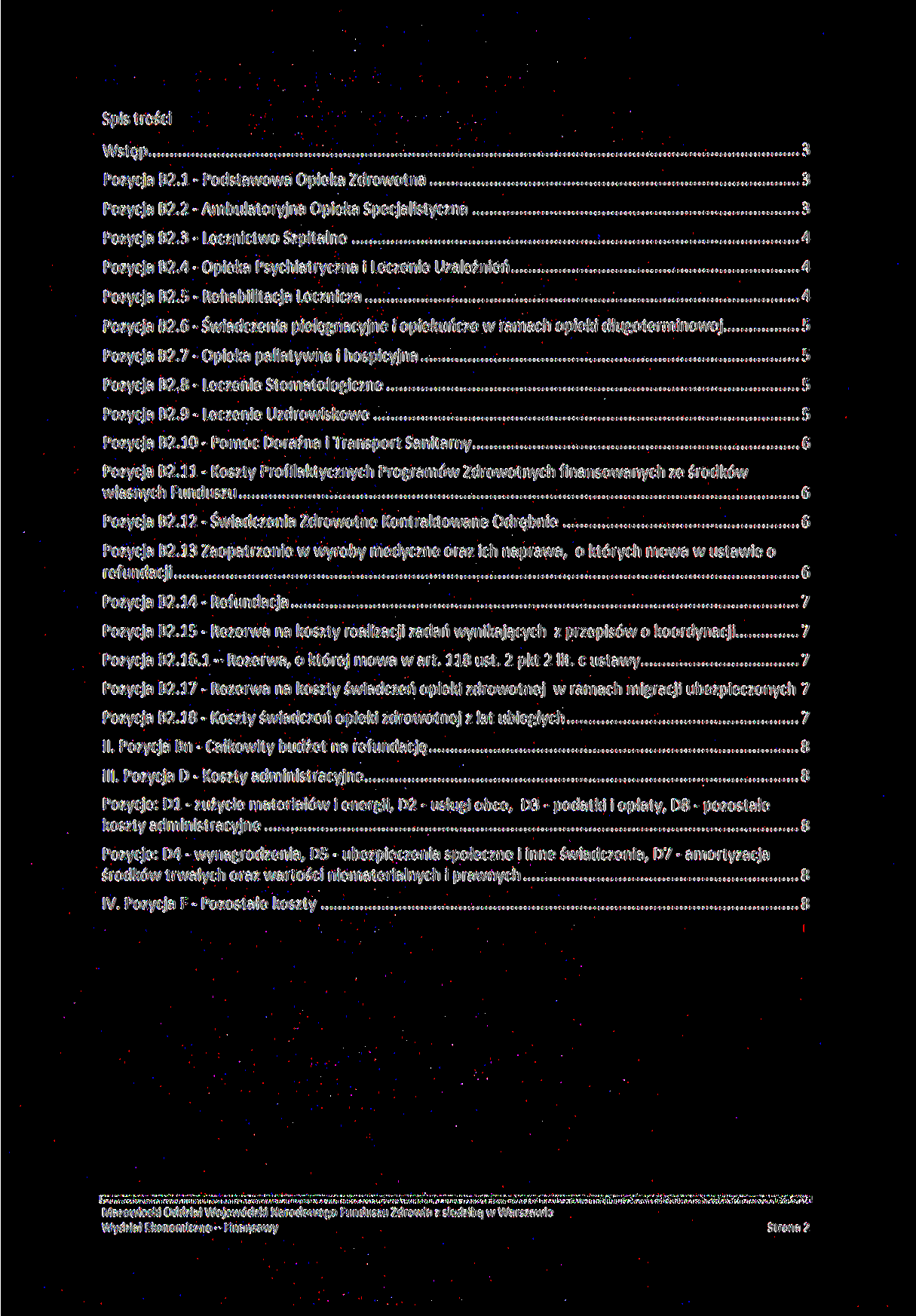 Spis treści Wstęp 3 Pozycja B2.1 - Podstawowa Opieka Zdrowotna 3 Pozycja B2.2-Ambulatoryjna Opieka Specjalistyczna 3 Pozycja B2.3 - Lecznictwo Szpitalne 4 Pozycja B2.