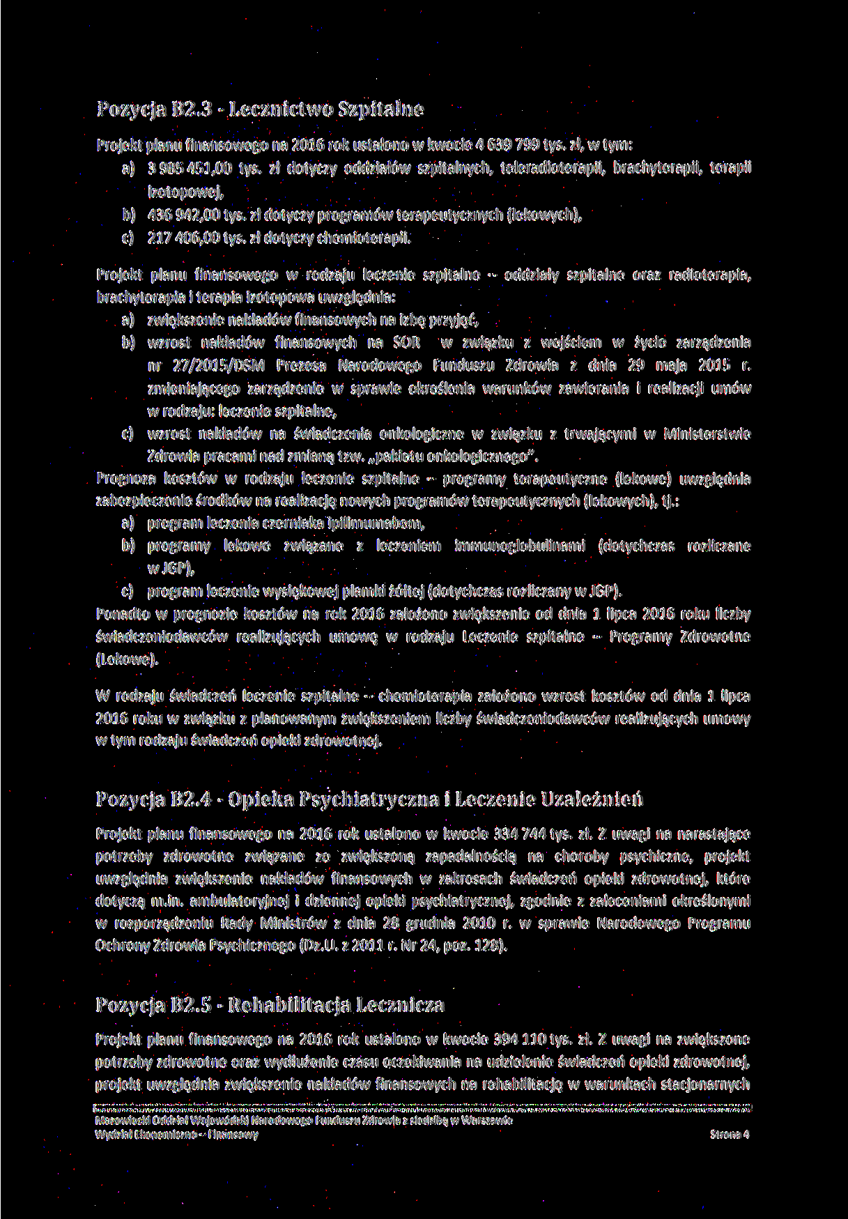 Pozycja B2.3 - Lecznictwo Szpitalne Projekt planu finansowego na 216 rok ustalono w kwocie 4 639 799 tyś. zł, w tym: a) 3985451, tyś.