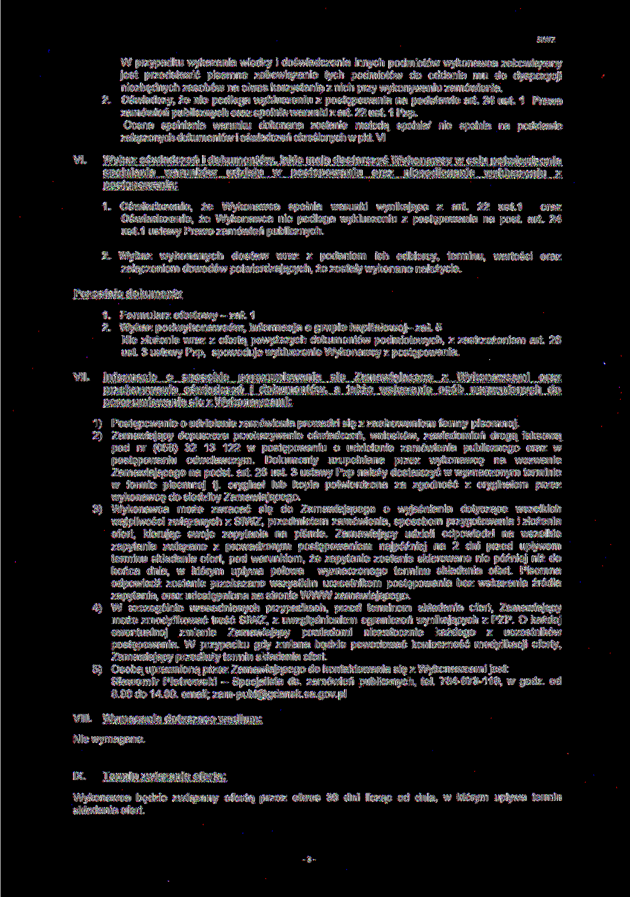 SIWZ W przypadku wykazania wiedzy i doświadczenia innych podmiotów wykonawca zobowiązany jest przedstawić pisemne zobowiązanie tych podmiotów do oddania mu do dyspozycji niezbędnych zasobów na okres