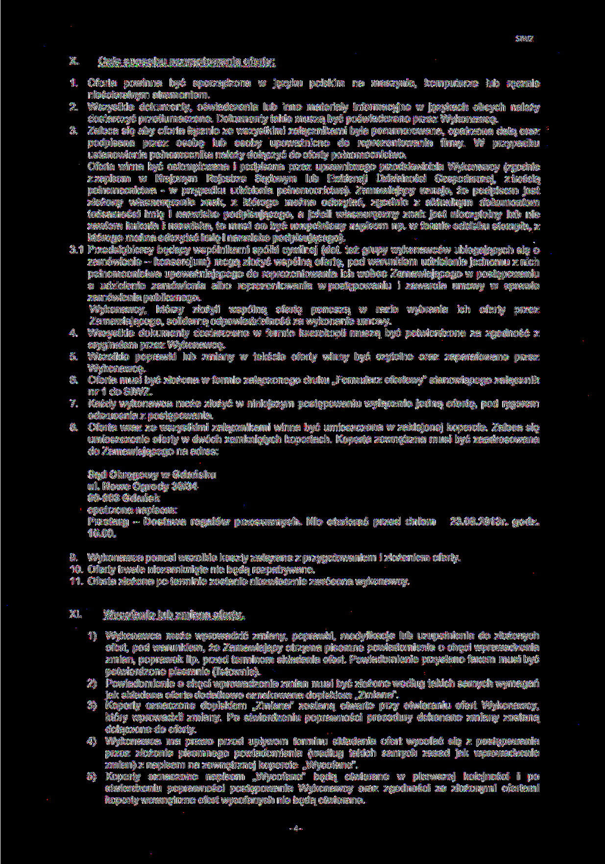 SIWZ X. Opis sposobu przygotowania oferty: 1. Oferta powinna być sporządzona w języku polskim na maszynie, komputerze lub ręcznie nieścieralnym atramentem. 2.