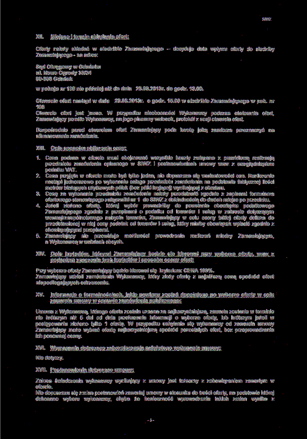 SIWZ XII. Miejsce i termin składania ofert: Oferty należy składać w siedzibie Zamawiającego - decyduje data wpływu oferty do siedziby Zamawiającego - na adres: Sąd Okręgowy w Gdańsku ul.