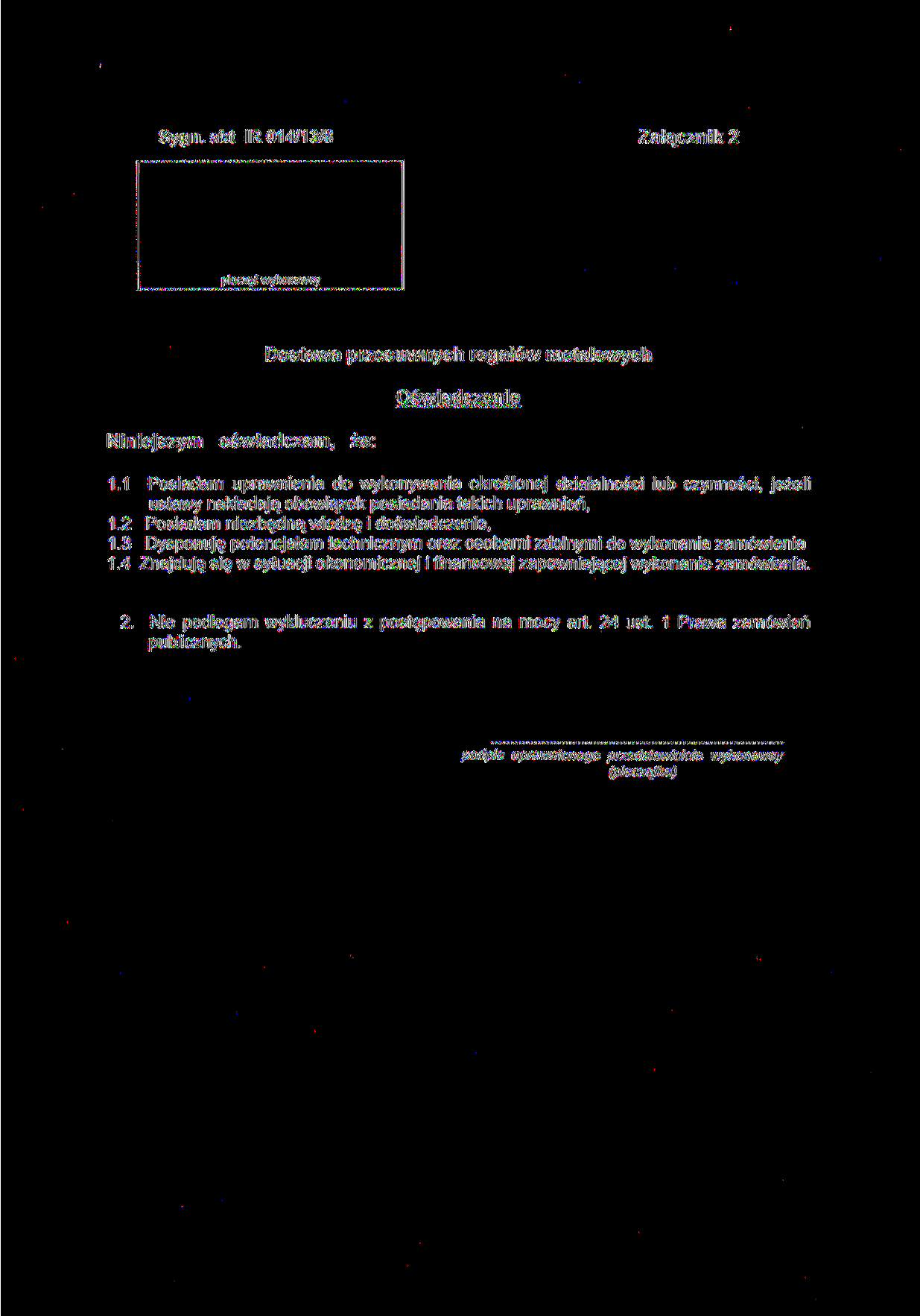 Sygn.akt IR 014/13/8 Załącznik 2 pieczęć wykonawcy Niniejszym oświadczam, że: Dostawa przesuwnych regałów metalowych Oświadczenie 1.