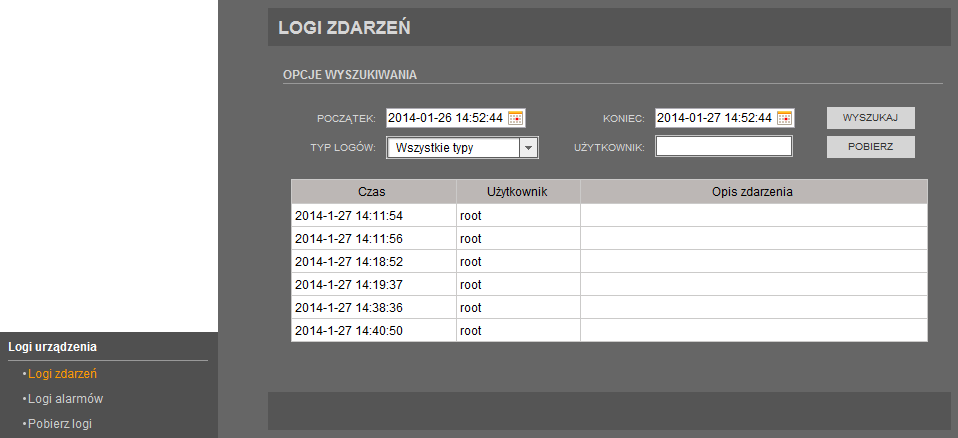 NVIP-1DN5000V/IR-1P Instrukcja obsługi wer.1.0 INTERFEJS WWW - PRACA Z KAMERĄ 4.14. Logi urządzenia 4.14.1. Logi zdarzeń W menu Logi zdarzeń można wyszukać, wyświetlić i pobrać wybrane logi zdarzeń.