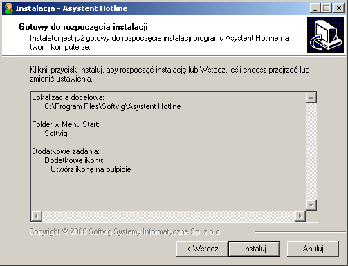Instalacja programu 11 Rysunek 1.16 Tworzenie dodatkowych ikon Asystenta Hotline W następnym oknie (rysunek 1.17) zostaną wyświetlone informacje podsumowujące wybory, jakich dokonał uŝytkownik.