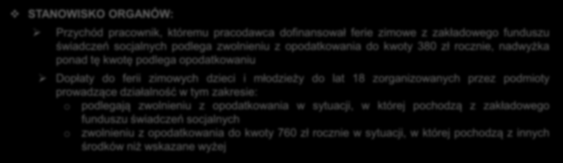 VI. DOFINANSOWANIE FERII ZIMOWYCH PIT STANOWISKO ORGANÓW: Przychód pracownik, któremu pracodawca dofinansował ferie zimowe z zakładowego funduszu świadczeń socjalnych podlega zwolnieniu z