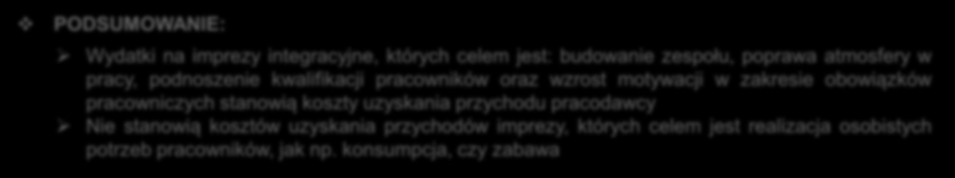 I. WYJAZDOWE IMPREZY INTEGRACYJNE/ORGANIZACJA PRZYJĘĆ CIT STANOWISKO SĄDÓW ADMINISTRACYJNYCH: Sądy administracyjne stoją na stanowisku analogicznym do organów podatkowych: imprezy, których głównym