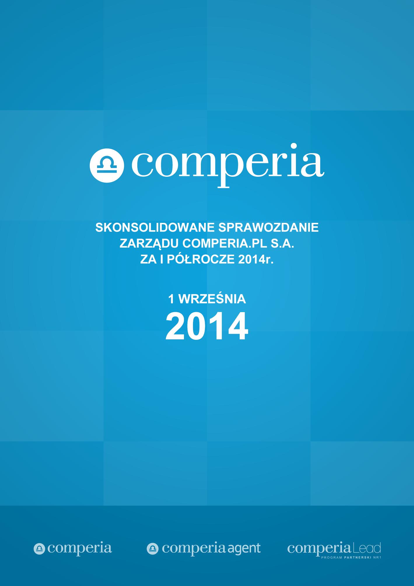 Jednostkowe Sprawozdanie Zarządu z działalności Comperia.pl S.A. za rok 2013 Warszawa dnia 30 kwietnia 2014 Comperia.pl S.A., założona w 2008 roku, była pierwszą w Polsce porównywaką produktów finansowych, twórcą tej kategorii w polskim Internecie.