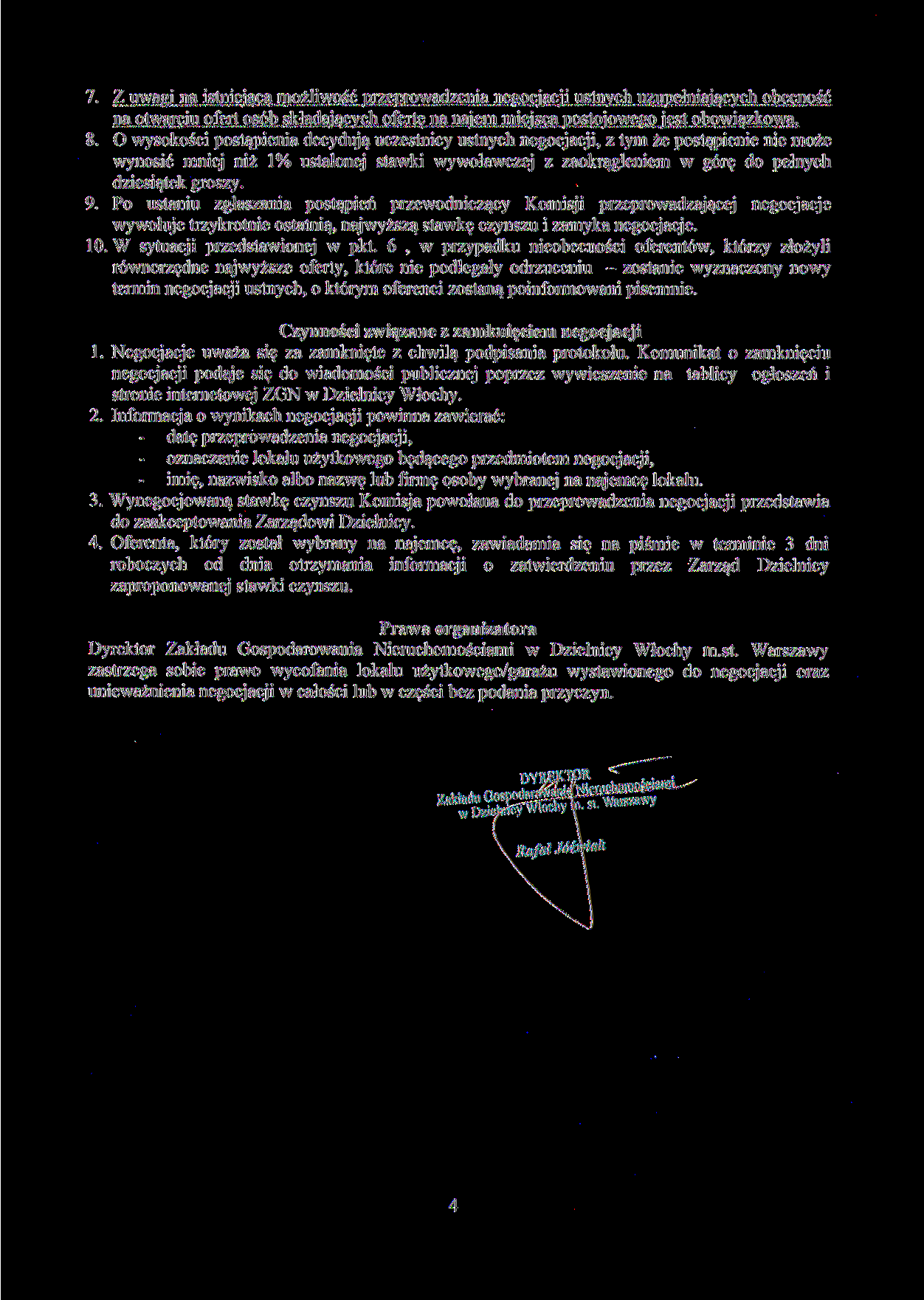 7. Z uwagi na istniejącą możliwość przeprowadzenia negocjacji ustnych uzupełniających obecność na otwarciu ofert osób składających ofertę na najem miejsca postojowego jest obowiązkowa. 8.