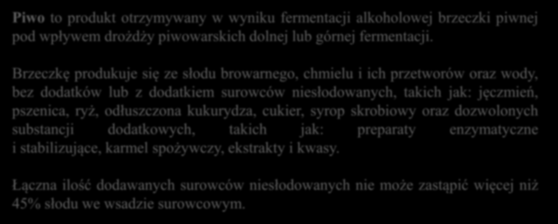 NAZWA ŚRODKA SPOŻYWCZEGO (1) Piwo to produkt otrzymywany w wyniku fermentacji alkoholowej brzeczki piwnej pod wpływem drożdży piwowarskich dolnej lub górnej fermentacji.