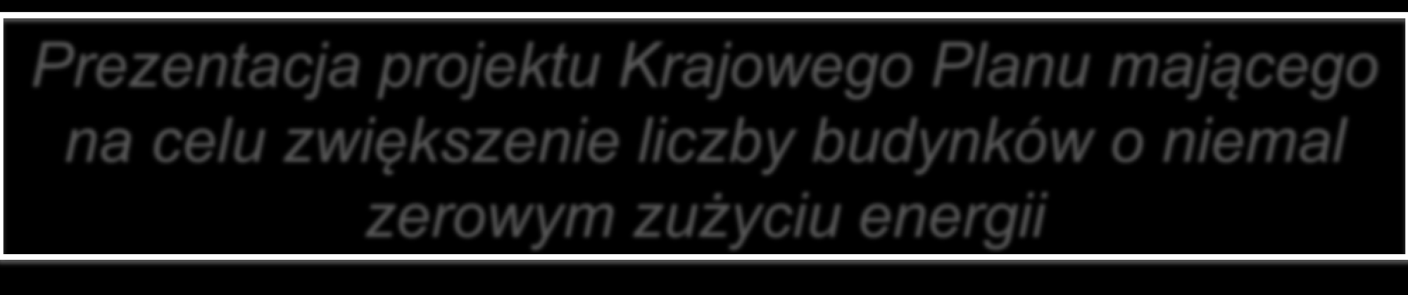 Prezentacja projektu Krajowego Planu mającego na celu zwiększenie liczby budynków