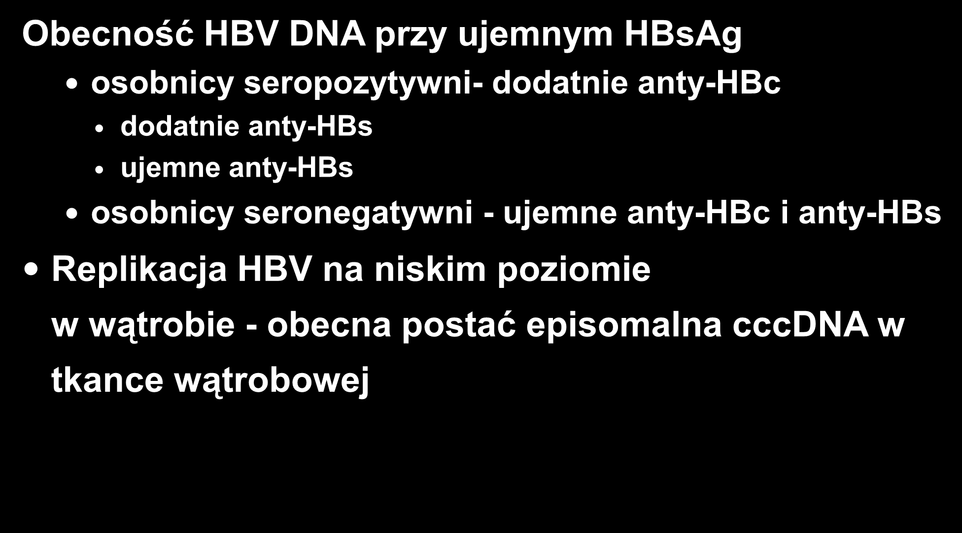 Utajone zakażenie HBV Obecność HBV DNA przy ujemnym HBsAg osobnicy seropozytywni- dodatnie anty-hbc dodatnie anty-hbs ujemne anty-hbs