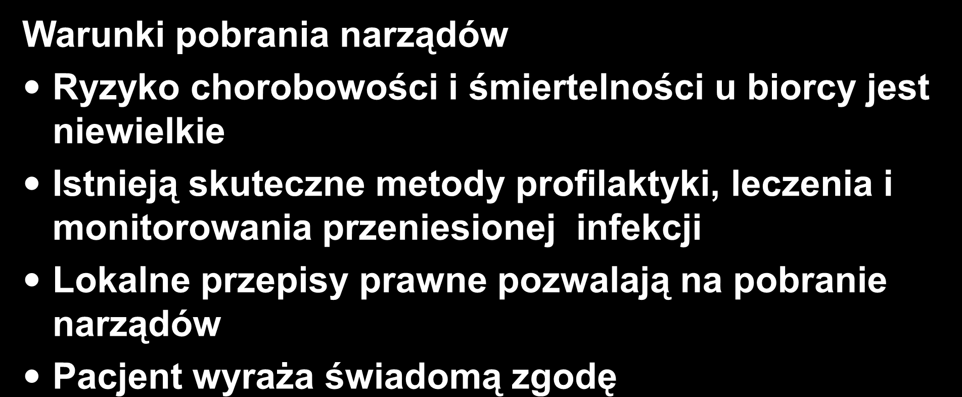 Pobieranie narządów od zakażonego dawcy Warunki pobrania narządów Ryzyko chorobowości i śmiertelności u biorcy jest niewielkie Istnieją skuteczne