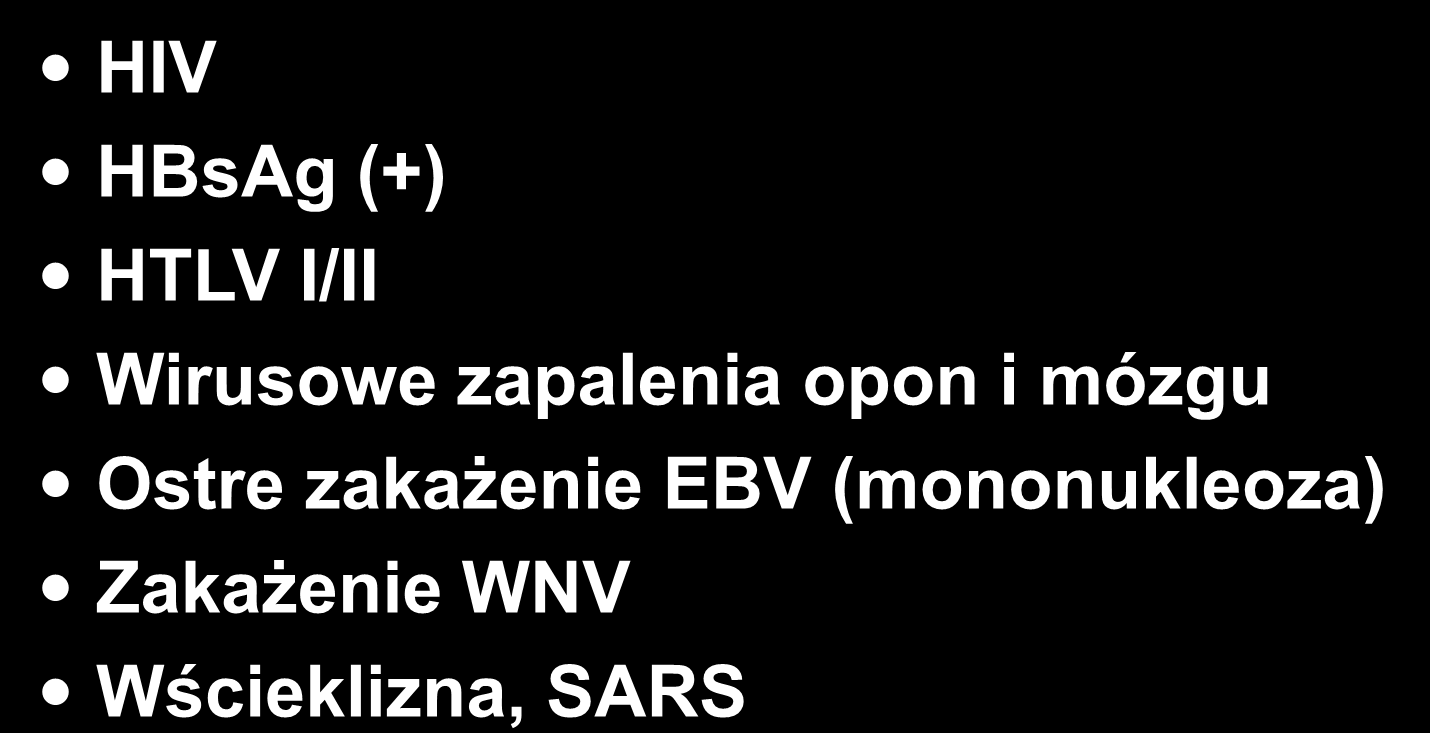 Przeciwwskazania do pobrania narządów HIV HBsAg (+) HTLV I/II Wirusowe