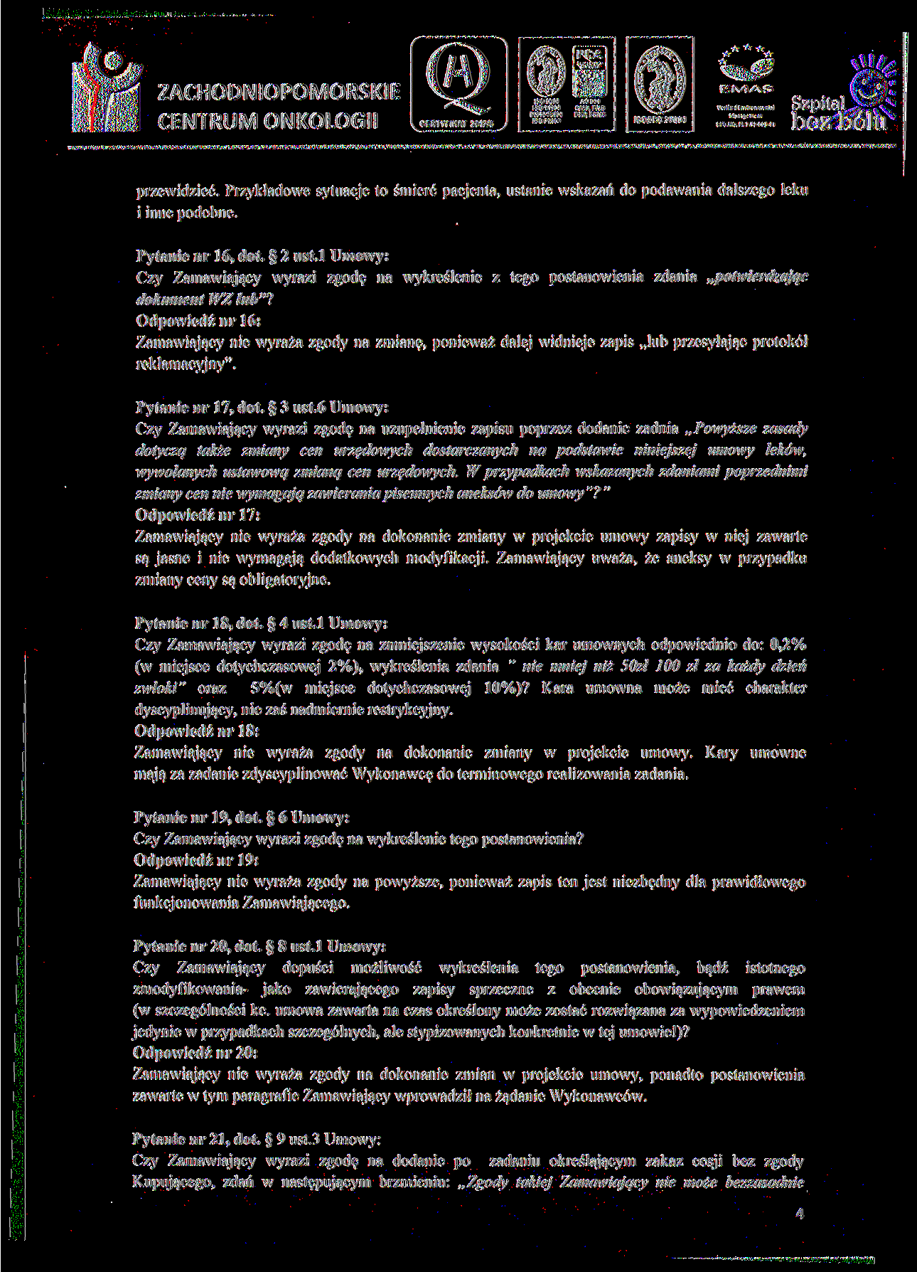 BO 9001 PN-N-18C01 BO 22000 ACOH REG.NO. PL 2.32-003-44 przewidzieć. Przykładowe sytuacje to śmierć pacjenta, ustanie wskazań do podawania dalszego leku i inne podobne. Pytanie nr 16, dot. 2 ust.