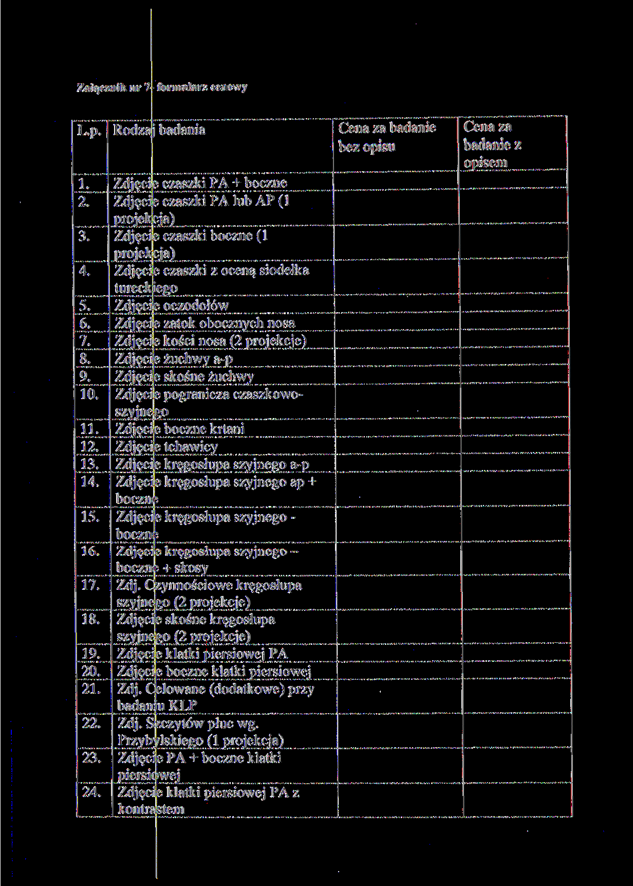 Załącznik nr 7 formularz cenowy L.p. 1. 2. 3. 4. 5. 6. 7. 8. 9. 10. 11. 12. 13. 14. 15. 16. 17. 18. 19. 20. 21. 22. 23. 24.