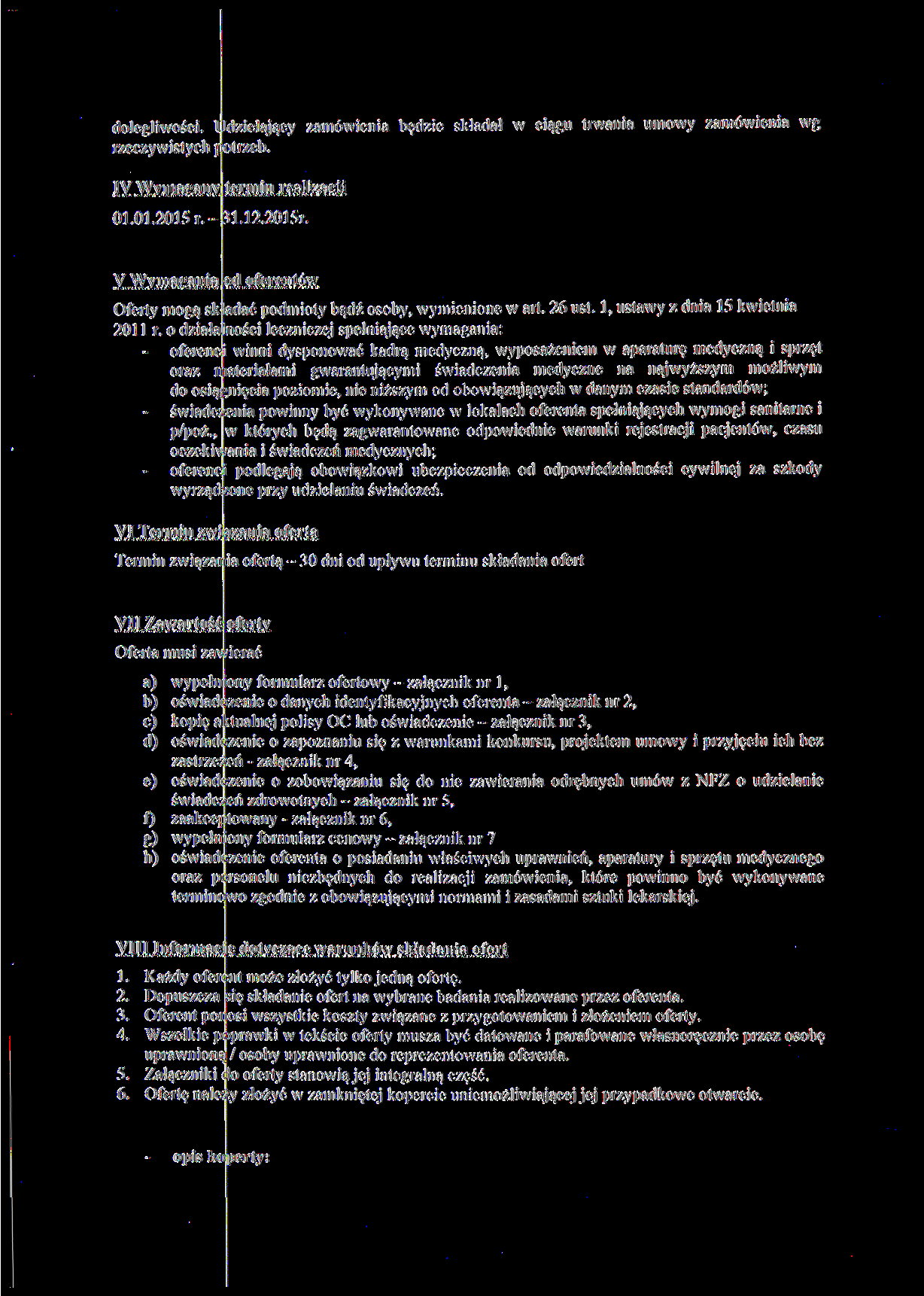 dolegliwości. Udzielający zamówienia będzie składał w ciągu trwania umowy zamówienia wg rzeczywistych potrzeb. IV Wymagany termin realizacji 01.01.2015 r. - 31.12.2015r.