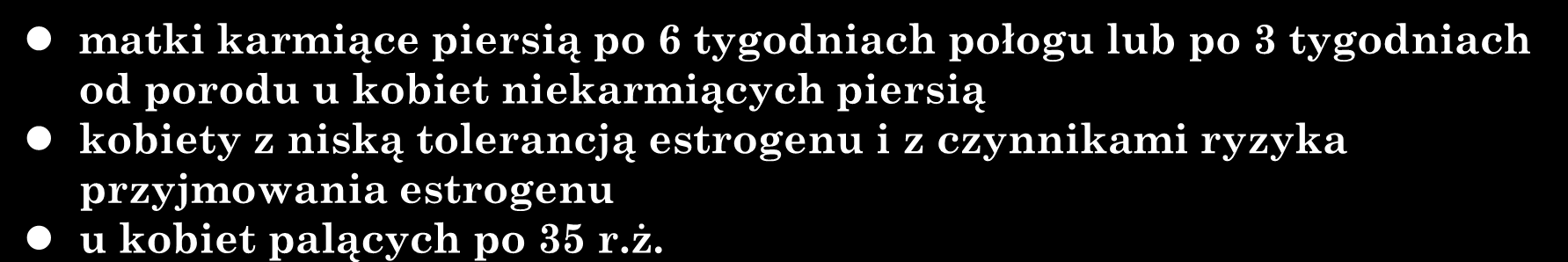 doustne środki antykoncepcyjne jednoskładnikowe w Polsce - dezogestrel 75 g wskaźnik Pearla: 0,14 4,0 niewielkie ryzyko ciąży ektopowej (zmniejszenie ilości i ruchliwości rzęsek w jajowodach) tylko