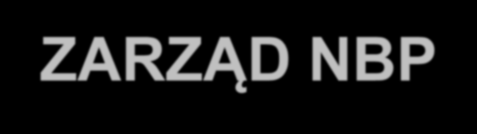 ZARZĄD NBP Art. 17 ustawy o NBP 1. Działalnością NBP kieruje Zarząd. 2. W skład Zarządu NBP wchodzą: Prezes NBP - jako przewodniczący oraz 6-8 członków Zarządu, w tym 2 wiceprezesów NBP. 2a.